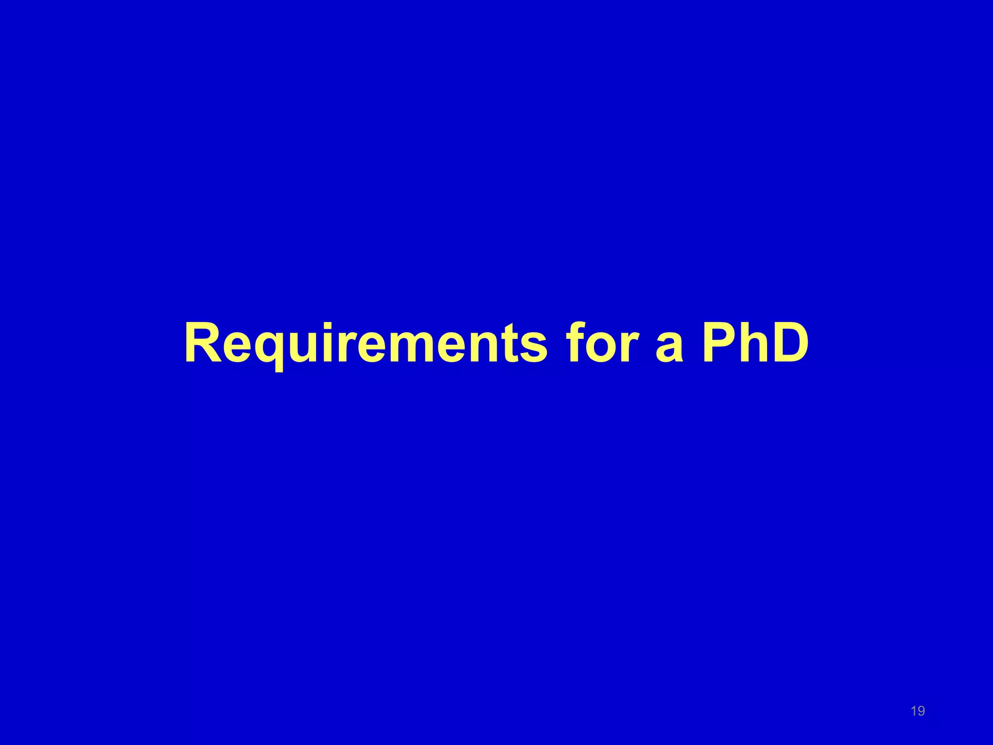 Requirements for a PhD
19
 