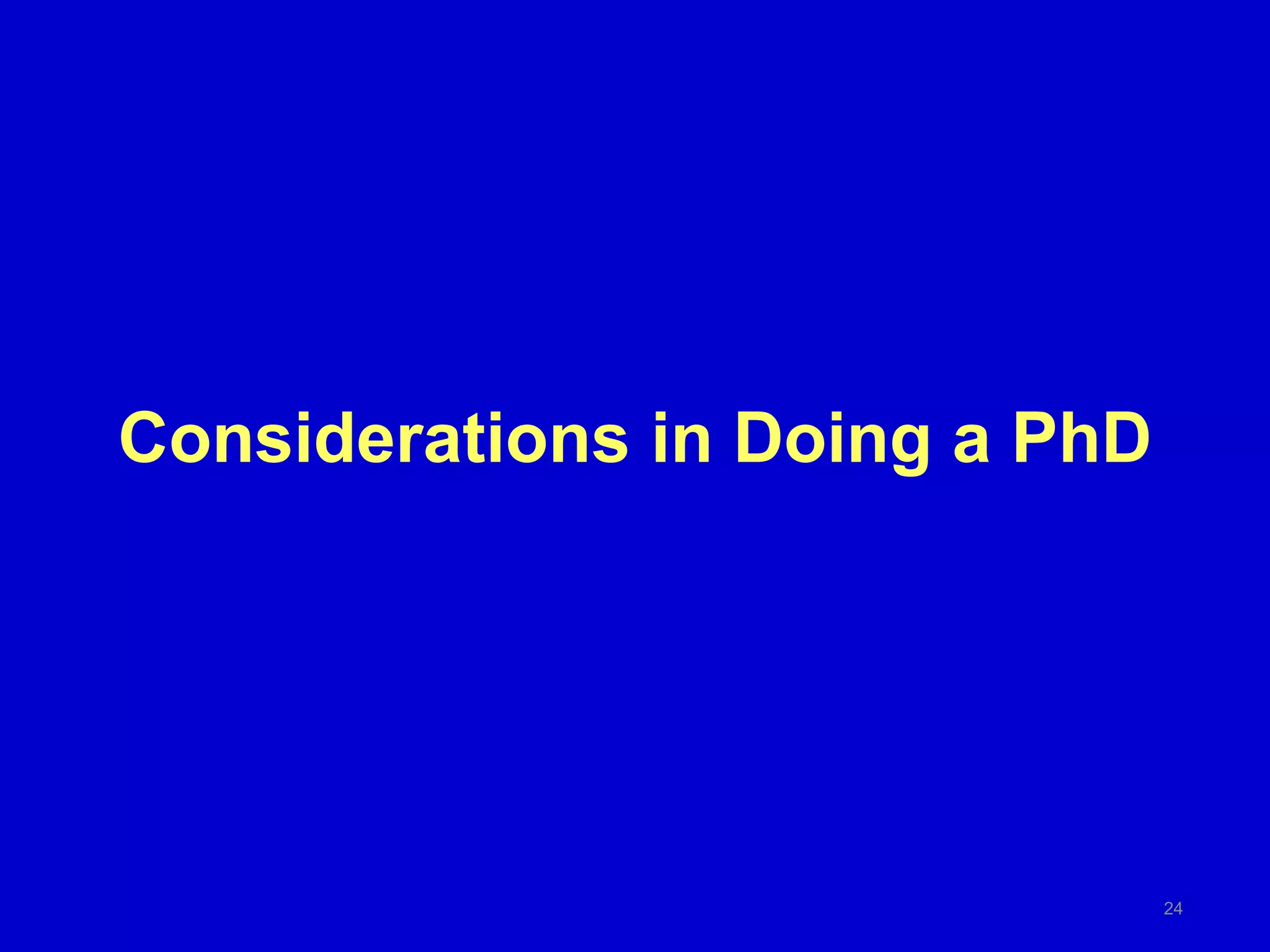 Considerations in Doing a PhD
24
 