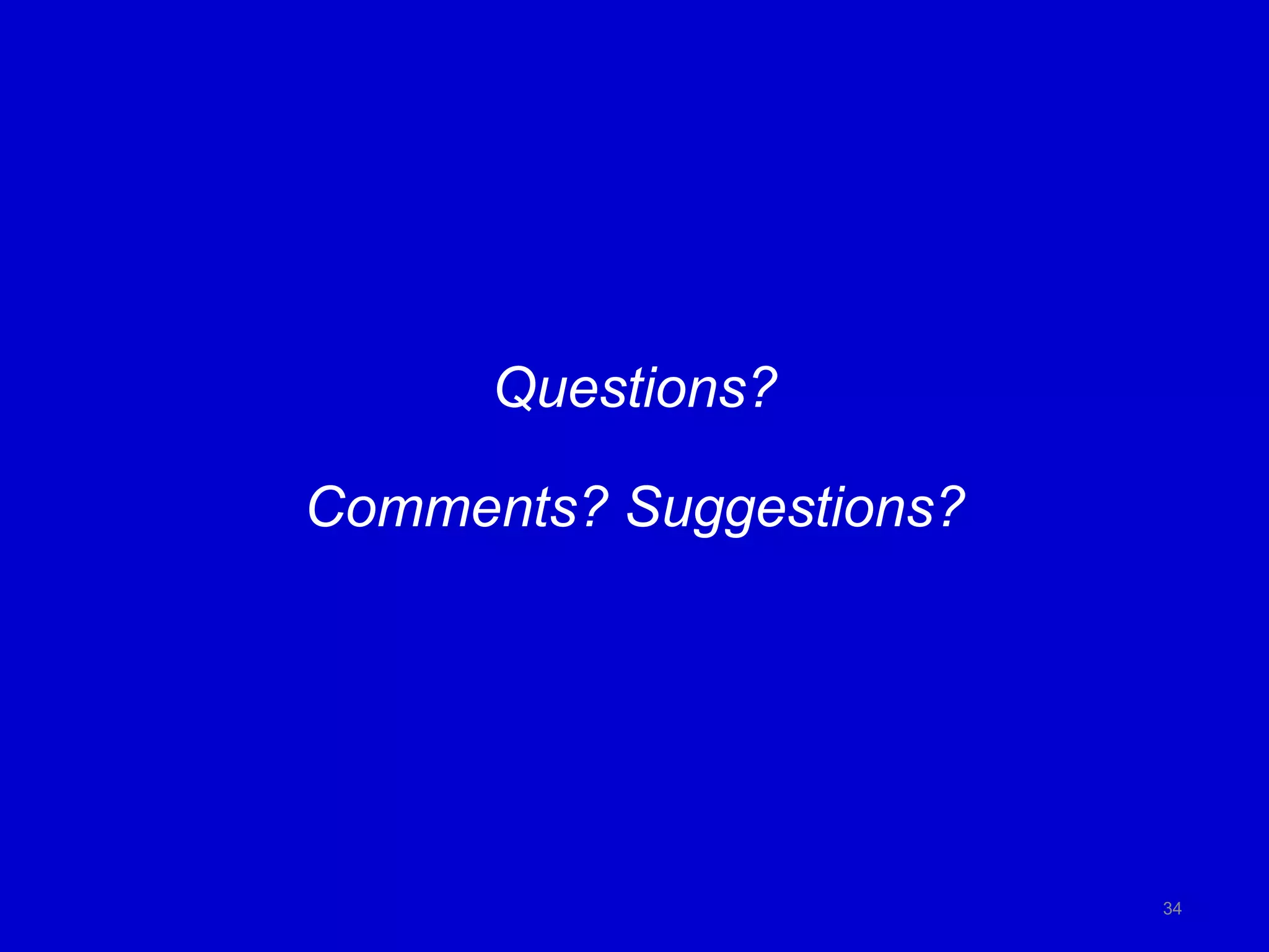 Questions?
Comments? Suggestions?
34
 