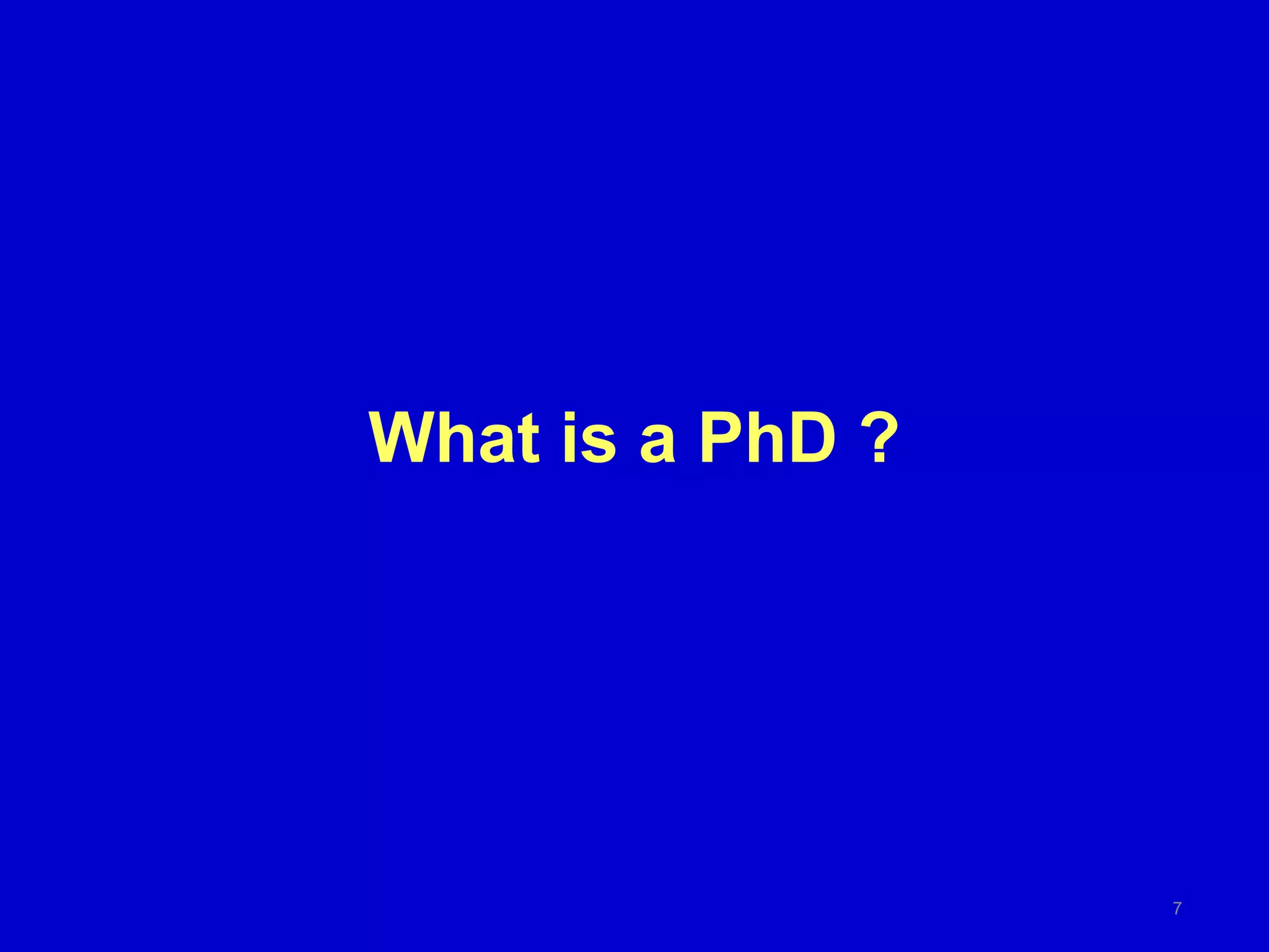 What is a PhD ?
7
 