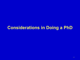 Considerations in Doing a PhD
24
 