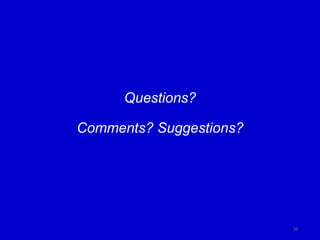 Questions?
Comments? Suggestions?
34
 