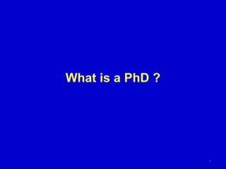 What is a PhD ?
7
 