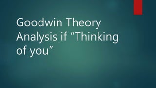 Goodwin Theory
Analysis if “Thinking
of you”
 