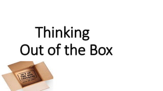 Thinking
Out of the Box
 