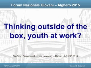 Forum Nazionale Giovani – Alghero 2015
Giovanni B. Bastianelli
Southern European Summer University - Alghero, July 29th 2015
Alghero, July 29th 2015
 