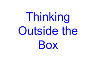 Thinking
Outside the
   Box
 