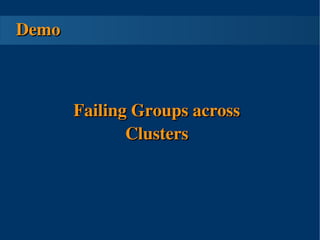 Demo



       Failing Groups across 
              Clusters




               
 