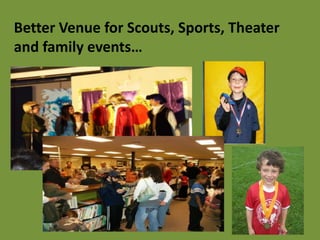 Better Venue for Scouts, Sports, Theater and family events…