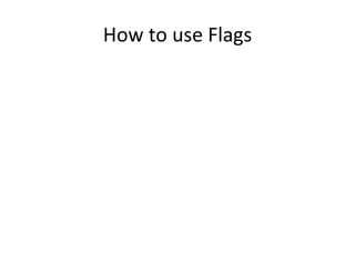 How to use Flags 