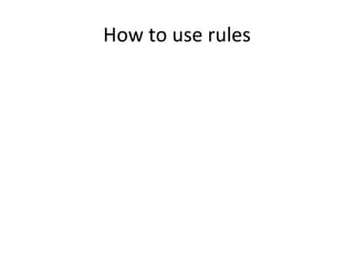 How to use rules 
