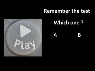Remember the test<br />Which one ?<br />A<br />B<br />