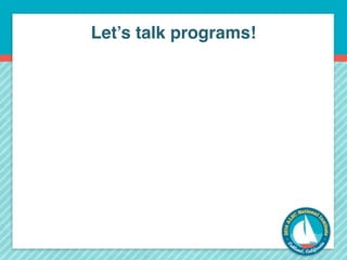 Let’s talk programs! 
 