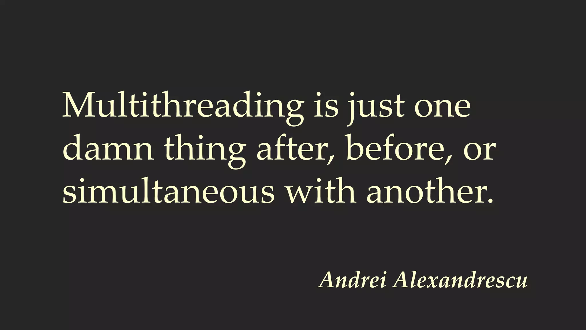 Actor-based concurrency is
just one damn message after
another.
 