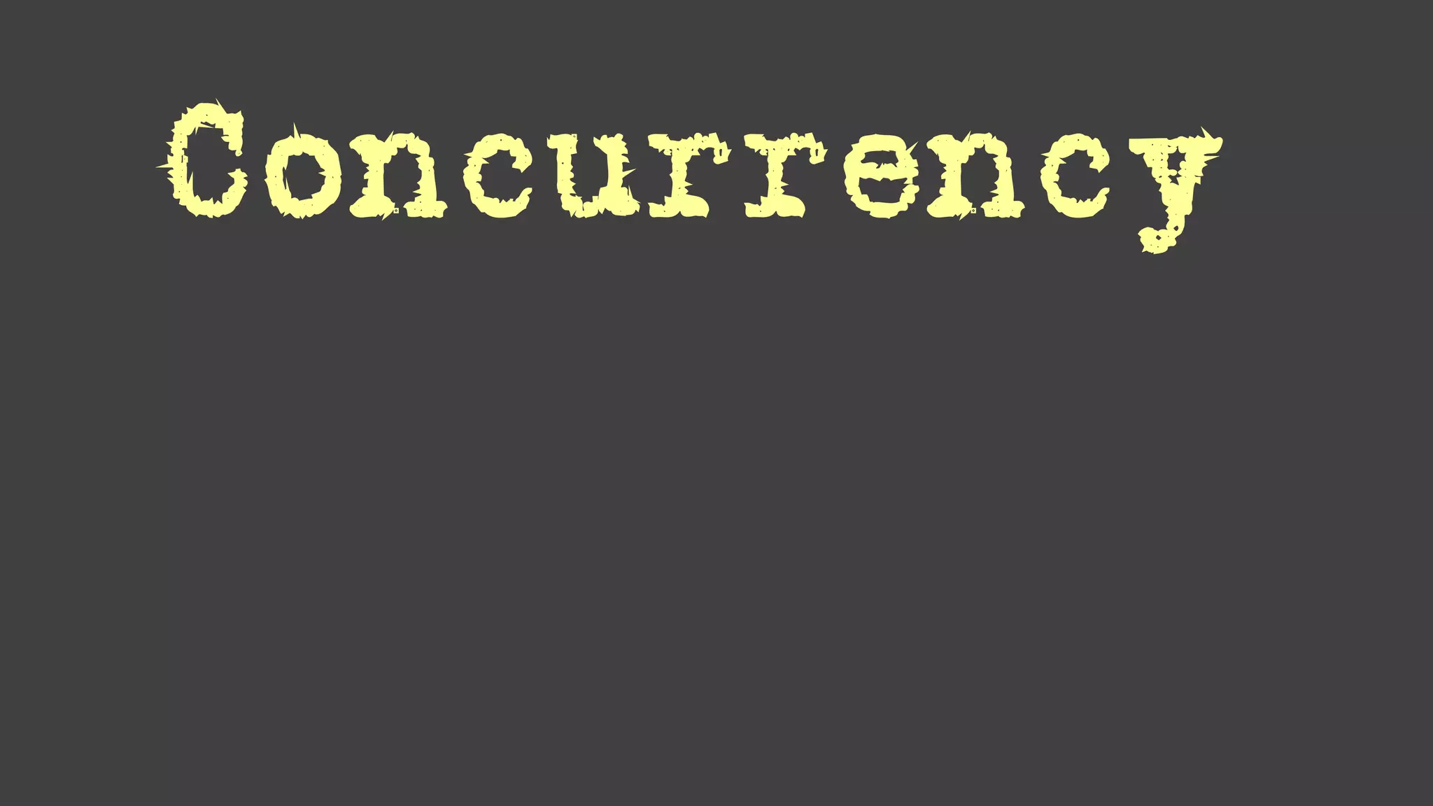 Concurrency
Threads
 