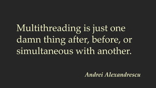 Actor-based concurrency is
just one damn message after
another.
 