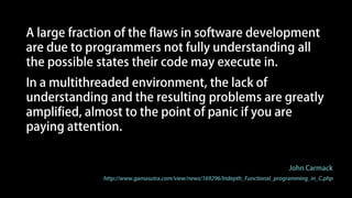 Some people, when confronted with a
problem, think, "I know, I'll use threads,"
and then two they hav erpoblesms.
Ned Batchelder
https://twitter.com/#!/nedbat/status/194873829825327104
 