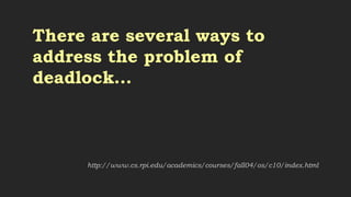 Just ignore it and hope it
doesn't happen.
Ostrich Algorithm
http://www.cs.rpi.edu/academics/courses/fall04/os/c10/index.html
 
