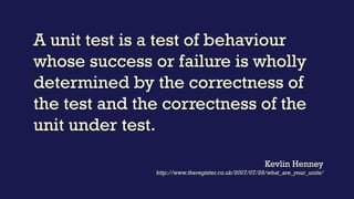 What do we want
from unit tests?
 