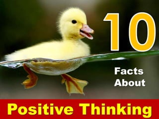 Positive Thinking
Facts
About
 