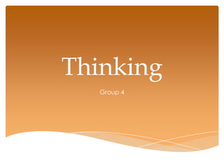 Thinking
   Group 4
 