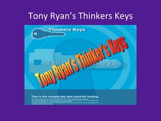 Tony	
  Ryan’s	
  Thinkers	
  Keys	
  
 