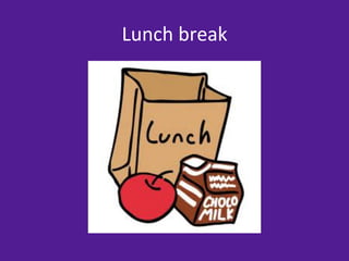 Lunch	
  break	
  
 