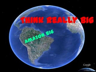Think Really Big
 