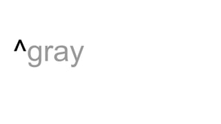 ^gray
 