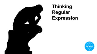 Thinking
Regular
Expression
 