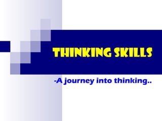 Thinking Skills -A journey into thinking.. 