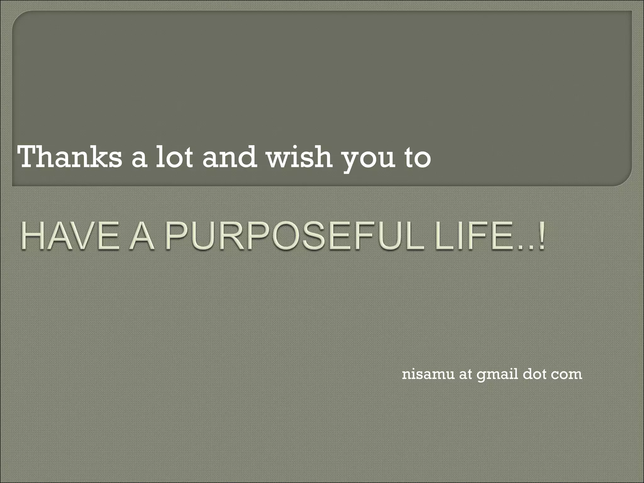 Thanks a lot and wish you to  nisamu at gmail dot com  