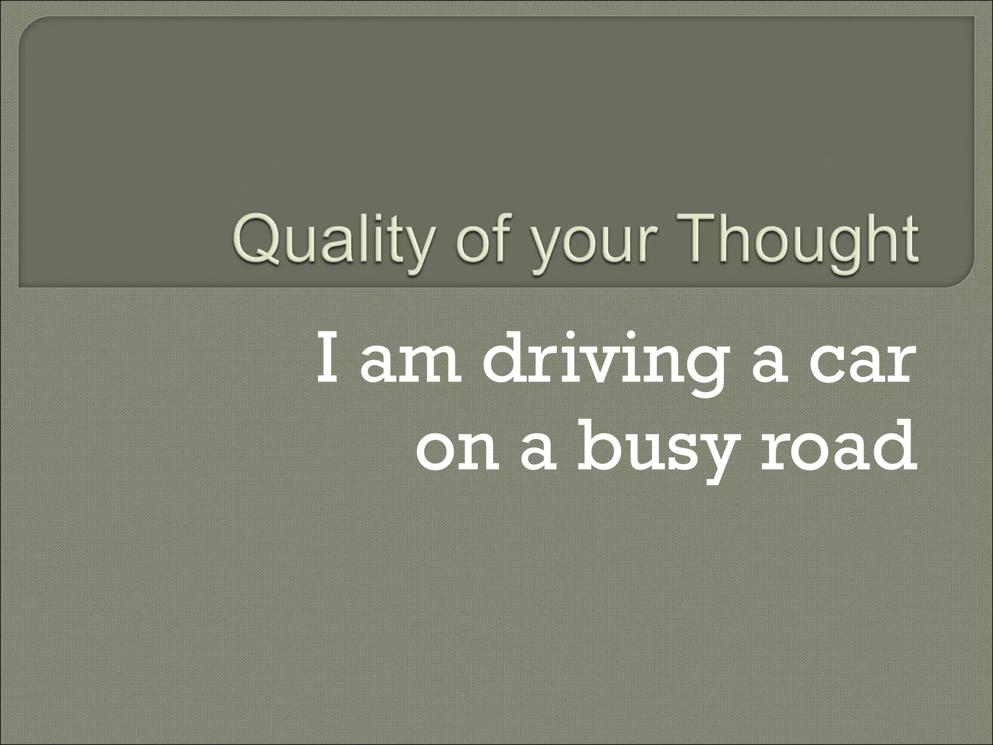 I am driving a car on a busy road 