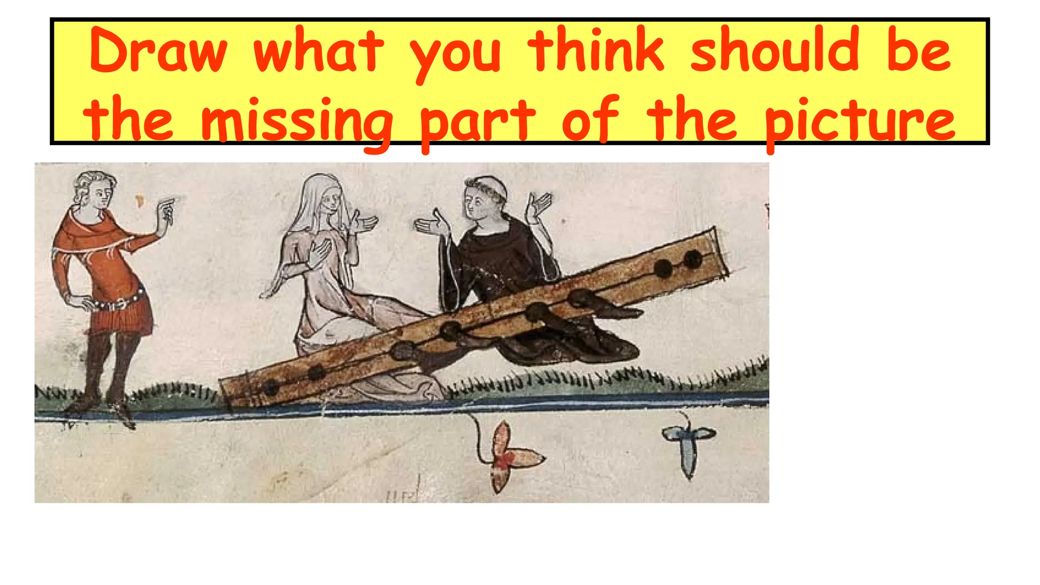 Draw what you think should be
the missing part of the picture
 