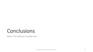 Conclusions
Relax. The lecture is nearly over
Thinking statistically (c) 2017 Stephen Senn 41
 