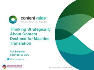 Thinking Strategically
About Content
Destined for Machine
Translation
Val Swisher
Founder & CEO
@contentrulesinc

© 2013. Content Rules, Inc. All rights reserved.

 