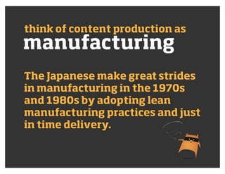 manufacturing
think of content production as
The Japanese make great strides
in manufacturing in the 1970s
and 1980s by ad...