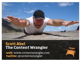web: www.contentwrangler.com
twitter: @contentwrangler
Scott Abel
The Content Wrangler
 
