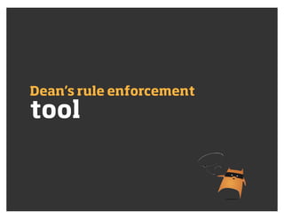 tool
Dean’s rule enforcement
 