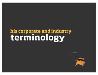 terminology
his corporate and industry
 