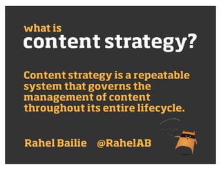content strategy?
what is
Content strategy is a repeatable
system that governs the
management of content
throughout its en...