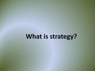 What is strategy?



                    2
 