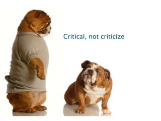 Critical, not criticize
 
