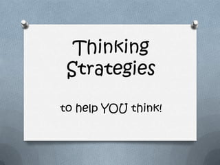 Thinking
 Strategies

to help YOU think!
 