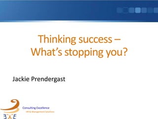 Thinking success –What’s stopping you? Jackie Prendergast 