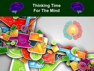 1
Thinking Time
For The Mind
 