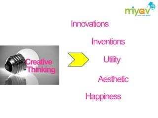 Innovations

                Inventions

Creative            Utility
Thinking
                  Aesthetic
               Happiness
 