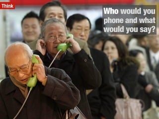 Who would you
phone and what
would you say?
Think
 