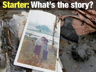 Starter: What’s the story?
 