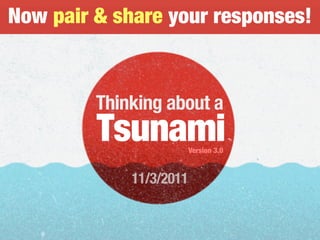 Thinking about a
TsunamiVersion 3.0
Now pair & share your responses!
11/3/2011
 